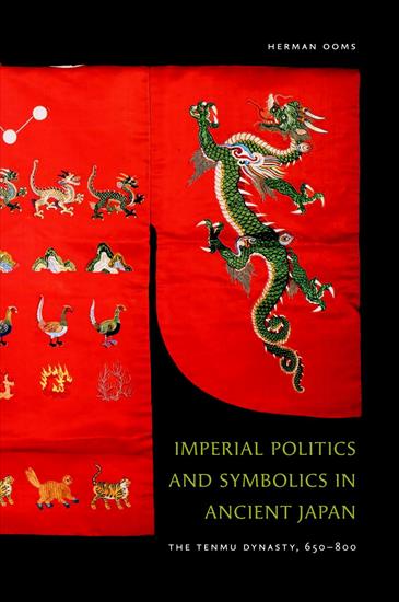 Samuraje - Herman Ooms - Imperial Politics and Symbolics in Ancient Japan, The Tenmu Dynasty, 650-800 2008.jpg