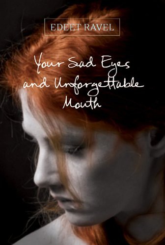 R - Your Sad Eyes and Unforgettable Mouth - Edeet Ravel.jpg